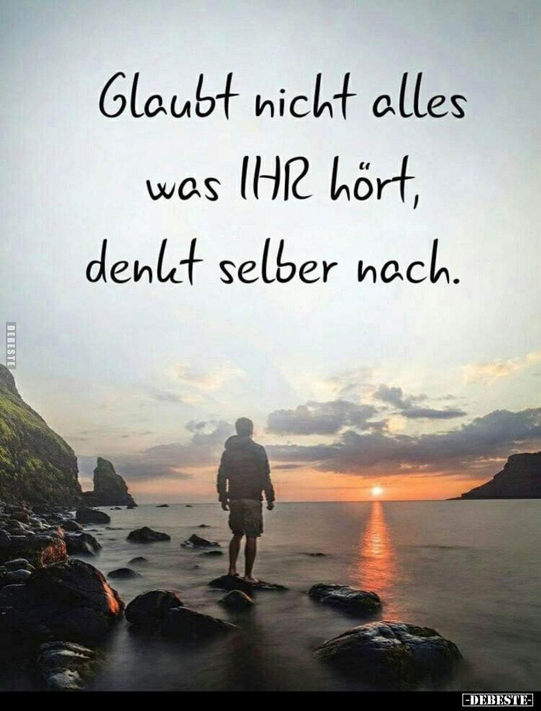 Glaubt nicht alles was IHR hört, denkt selber nach.