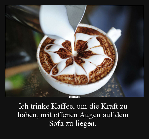 Ich trinke Kaffee, um die Kraft zu haben, mit offenen.. - Lustige Bilder | DEBESTE.de
