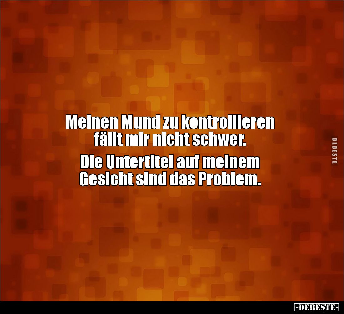 Meinen Mund zu kontrollieren fällt mir nicht schwer.. - Lustige Bilder | DEBESTE.de
