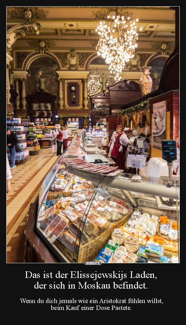 Das ist der Elissejewskijs Laden, der sich in Moskau..