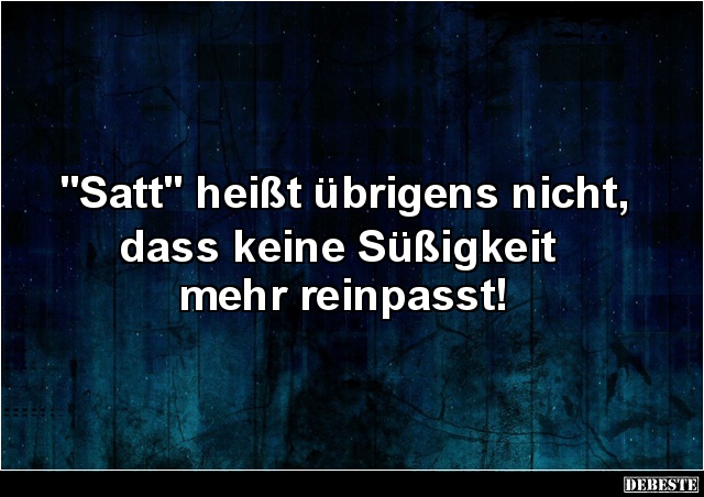 'Satt' heißt übrigens nicht, dass keine Süßigkeit.. - Lustige Bilder | DEBESTE.de
