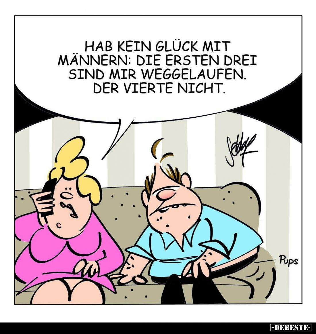 Hab kein Glück mit Männern: die ersten drei sind mir weggelaufen.
Der vierte nicht.