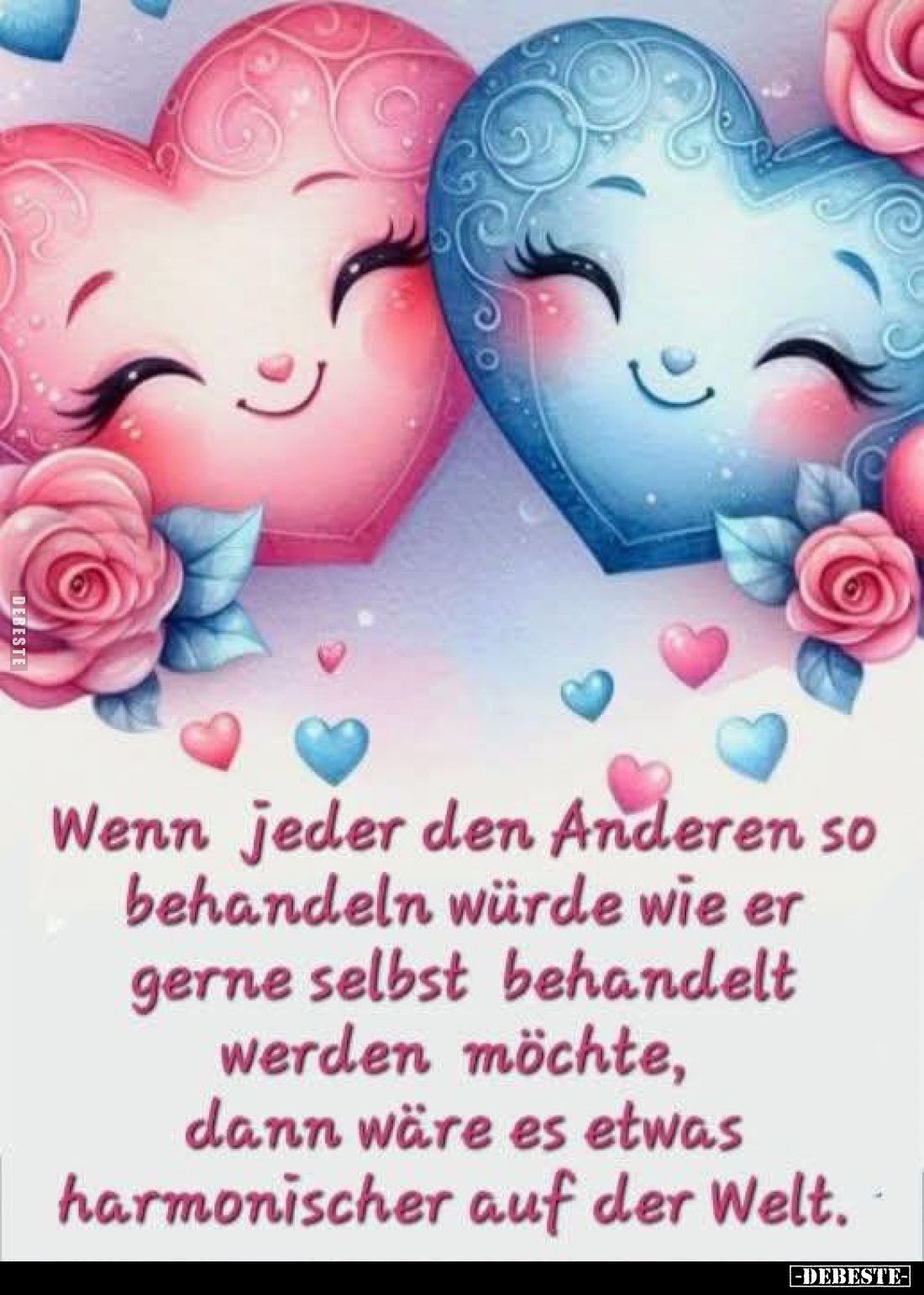 Wenn jeder den Anderen so behandeln würde wie er gerne selbst behandelt werden möchte, dann wäre es etwas harmonischer auf de...