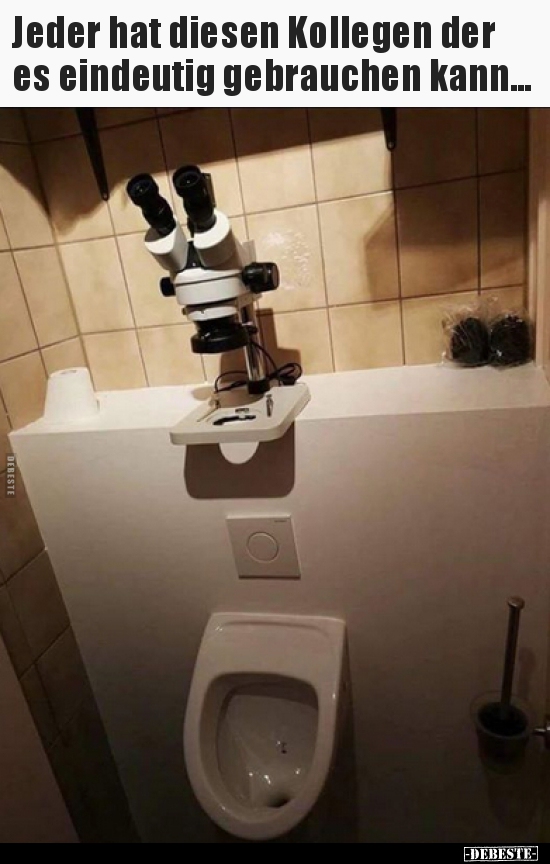 Jeder hat diesen Kollegen der es eindeutig gebrauchen..