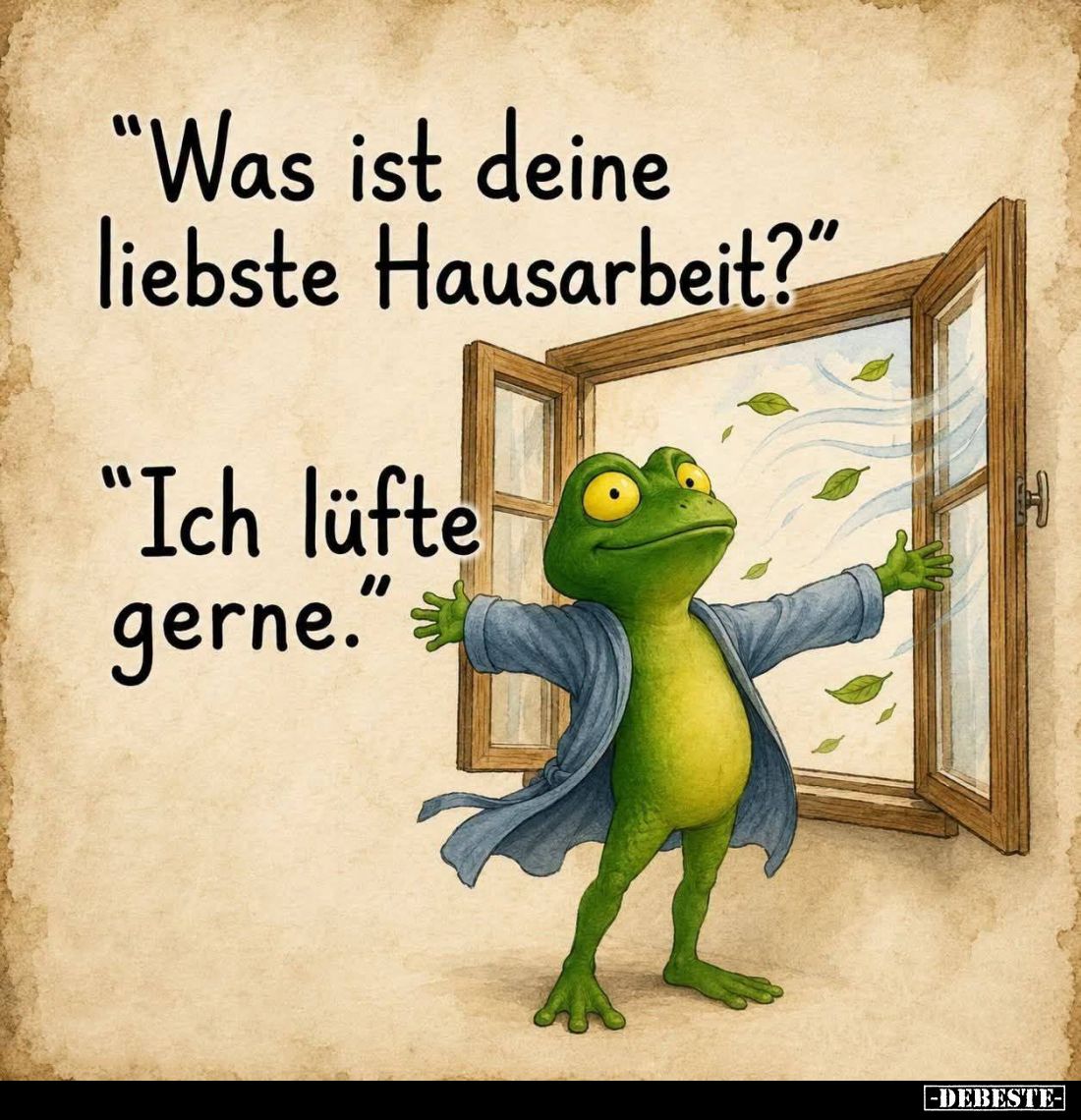"Was ist deine liebste Hausarbeit?" -
"Ich lüfte gerne."