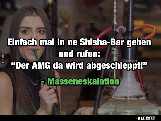 Einfach mal in ne Shisha-Bar gehen und rufen.. - Lustige Bilder | DEBESTE.de