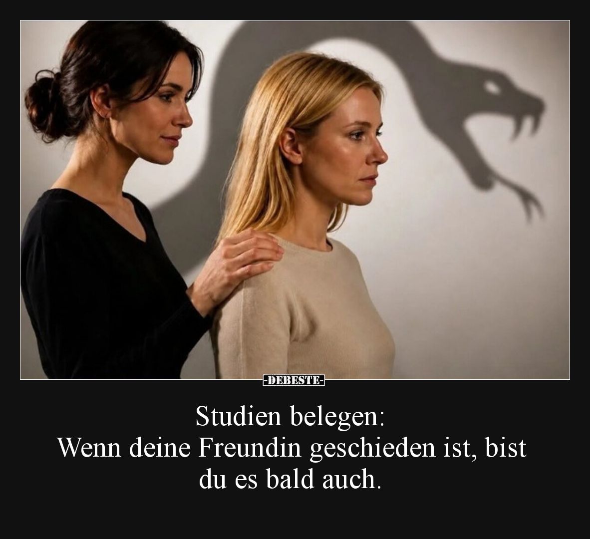 Studien belegen: 
Wenn deine Freundin geschieden ist, bist du es bald auch.