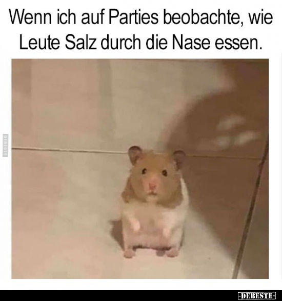 Wenn ich auf Parties beobachte, wie Leute Salz durch die..