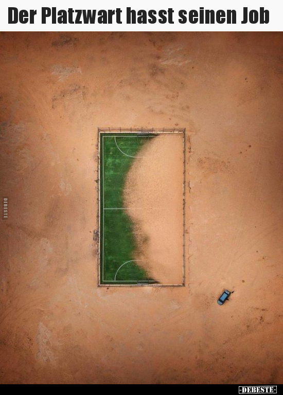 Der Platzwart hasst seinen Job..