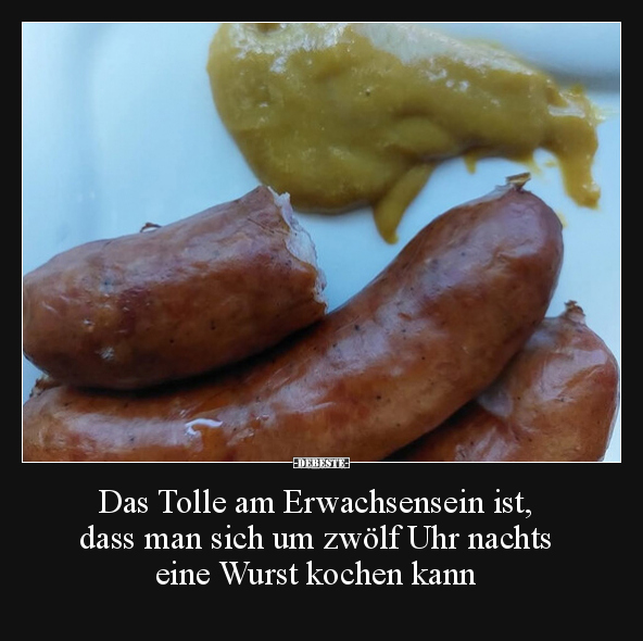 Das Tolle am Erwachsensein ist, dass man sich um zwölf.. - Lustige Bilder | DEBESTE.de