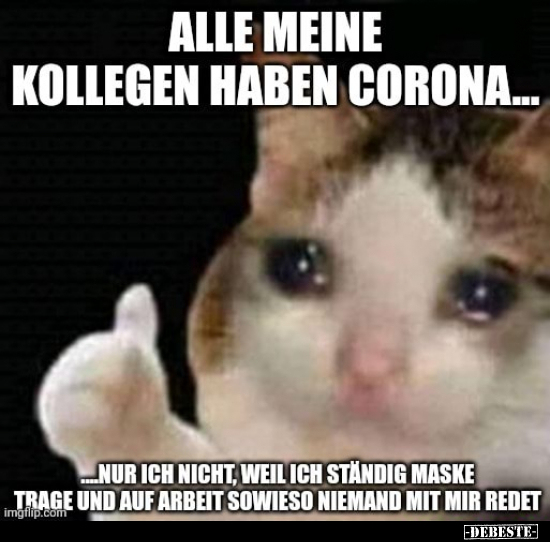 Alle meine Kollegen haben Corona... Nur ich nicht, weil.. - Lustige Bilder | DEBESTE.de