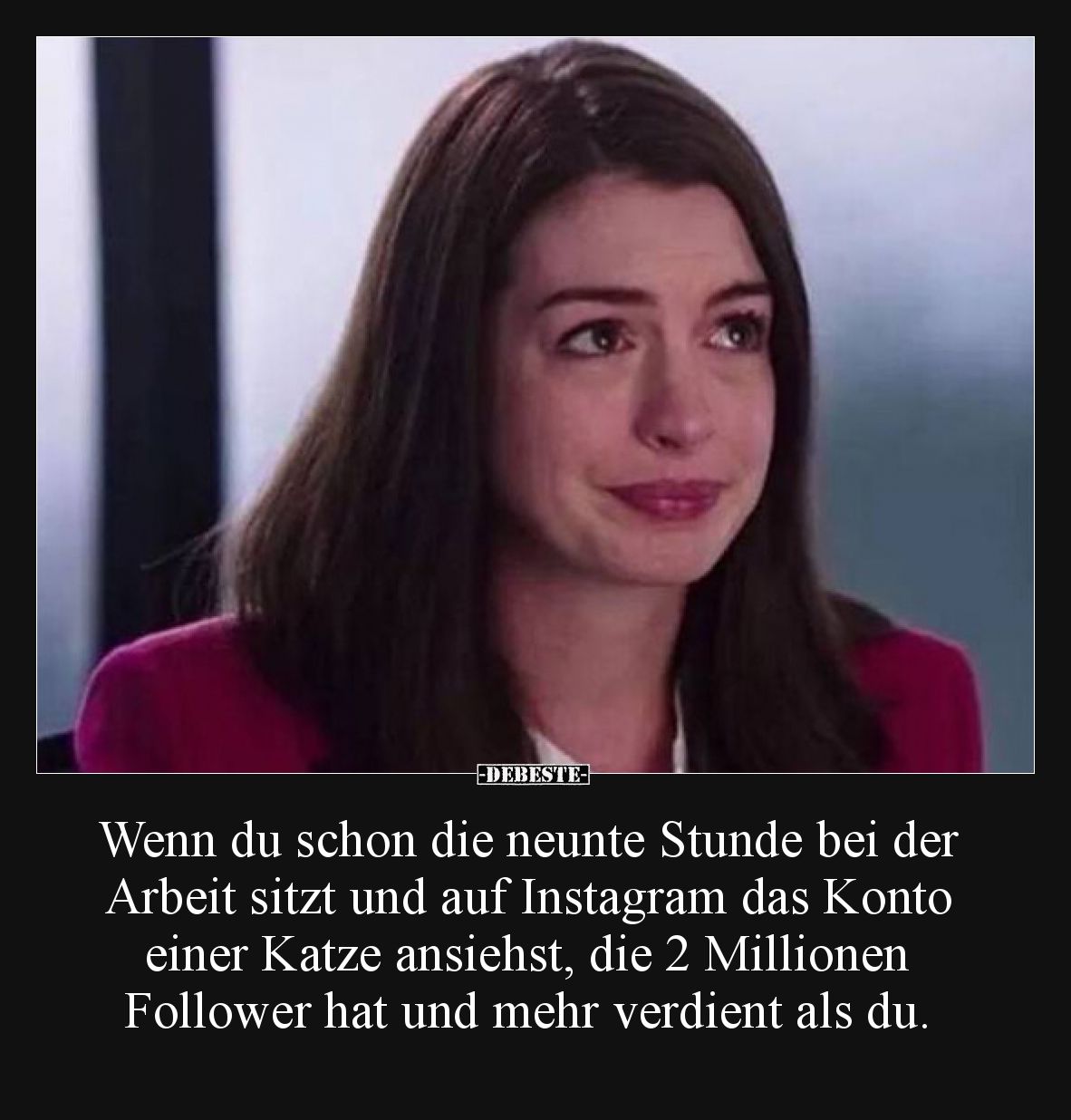 Wenn du schon die neunte Stunde bei der Arbeit sitzt und auf Instagram das Konto einer Katze ansiehst, die 2 Millionen Follow...