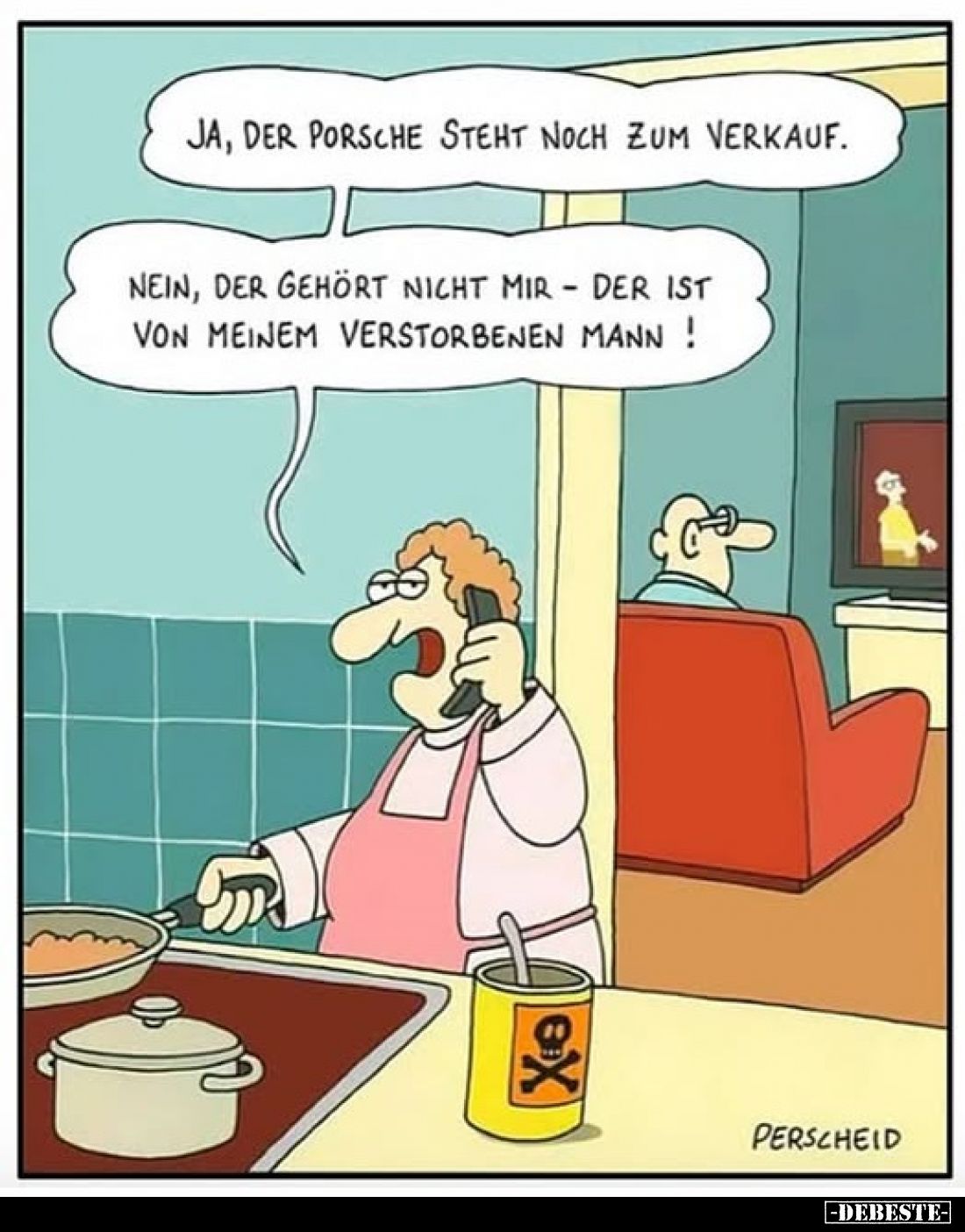 Ja, der Porsche steht noch zum Verkauf.
Nein, der gehört nicht mir - der ist von meinem verstorbenen Mann !