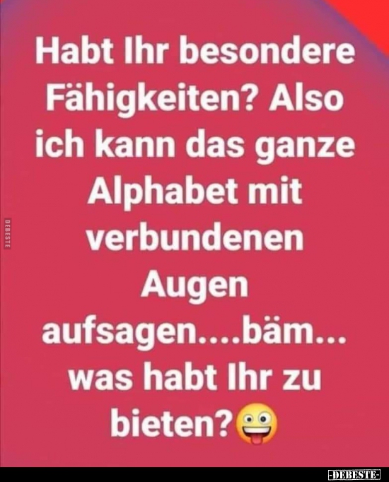 Habt Ihr besondere Fähigkeiten?..