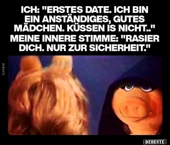 Ich: "Erstes Date. Ich bin ein anständiges, gutes Mädchen..." - Lustige Bilder | DEBESTE.de