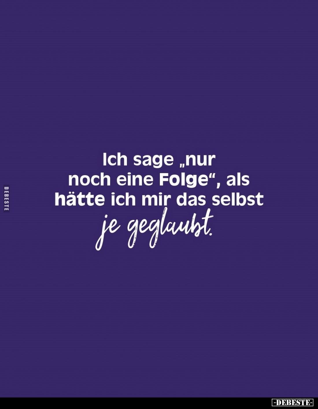 Ich sage "nur noch eine Folge", als hätte ich mir das.. - Lustige Bilder | DEBESTE.de