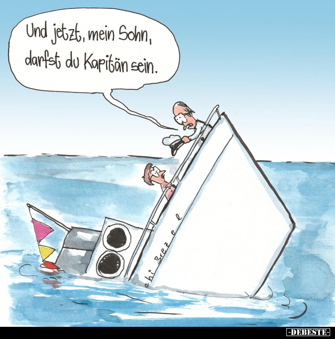 Und jetzt, mein Sohn,
darfst du Kapitän sein.