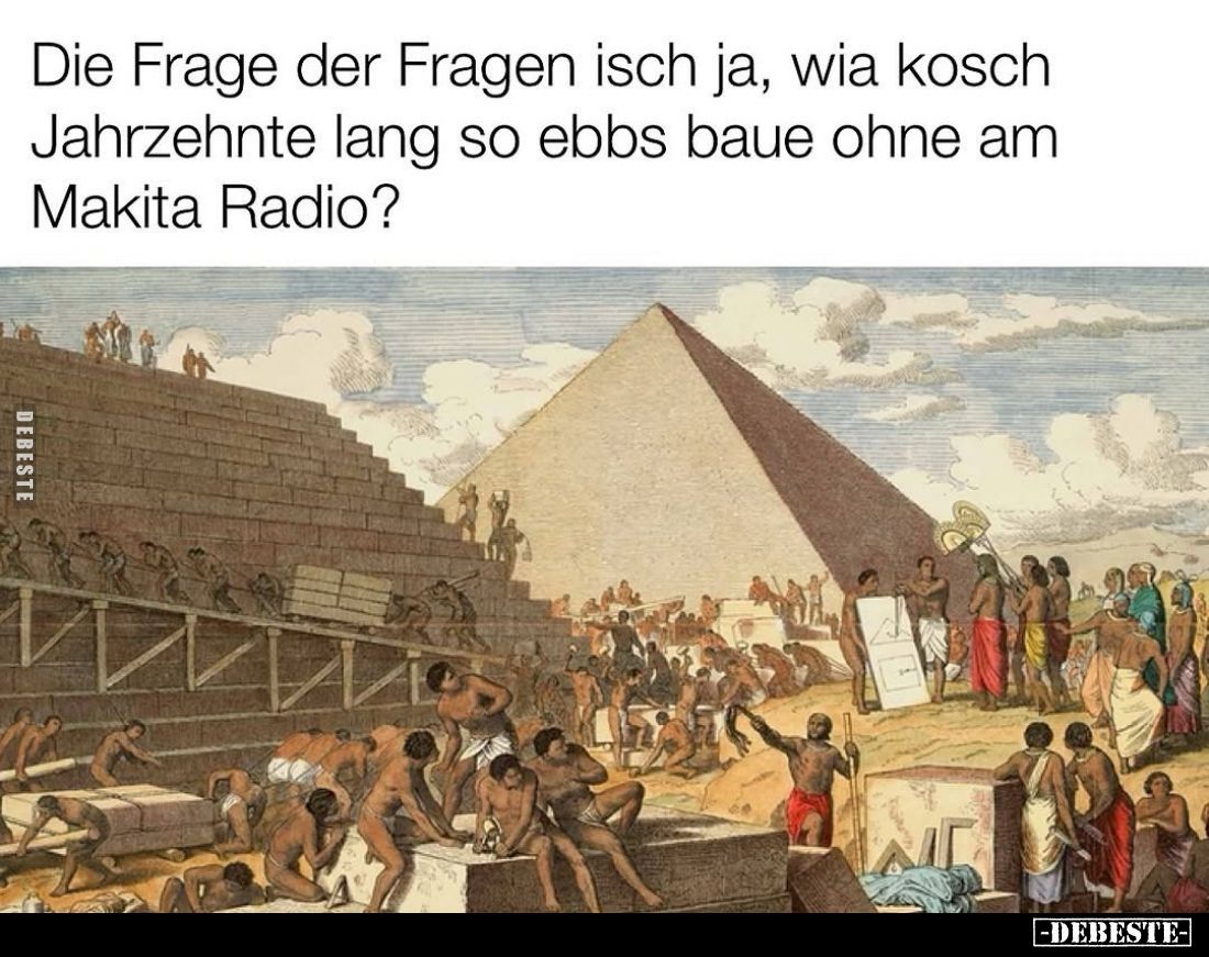 Die Frage der Fragen isch ja, wia kosch Jahrzehnte lang so ebbs baue ohne am Makita Radio?