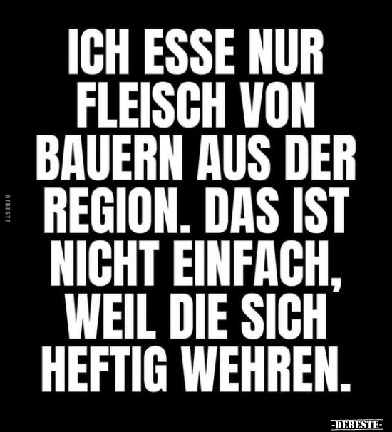 Ich esse nur Fleisch von Bauern aus der Region.. - Lustige Bilder | DEBESTE.de