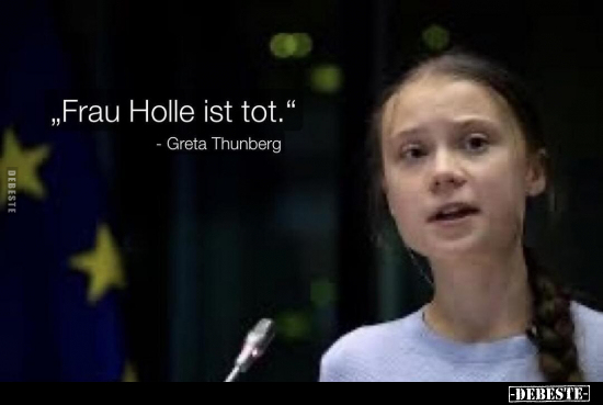 "Frau Holle ist tot." - Greta Thunberg.. - Lustige Bilder | DEBESTE.de