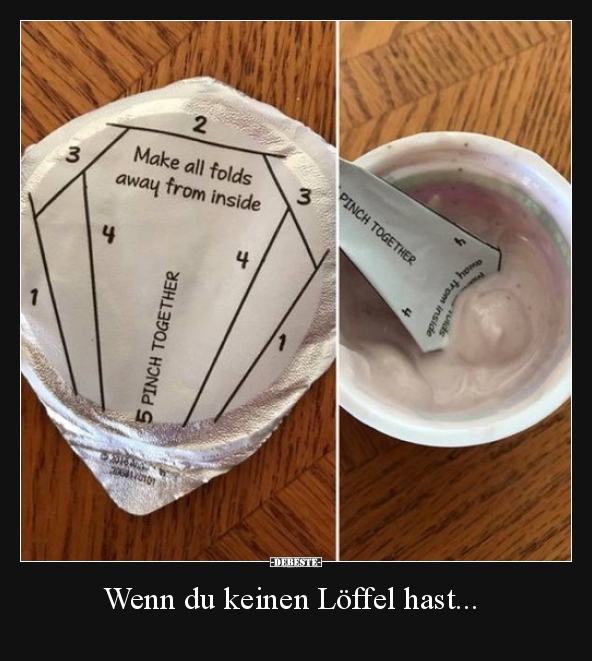 Wenn du keinen Löffel hast...
