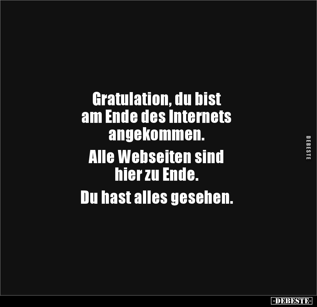 Gratulation, du bist 
am Ende des Internets 
angekommen.

Alle Webseiten sind 
hier zu Ende.

Du hast alles gesehen.