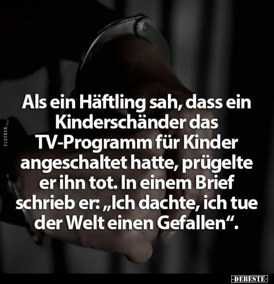 Als ein Häftling sah, dass ein Kinderschänder das.. - Lustige Bilder | DEBESTE.de