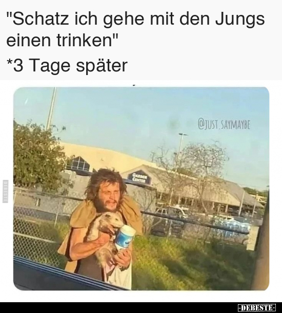 "Schatz ich gehe mit den Jungs einen trinken" *3 Tage.. - Lustige Bilder | DEBESTE.de