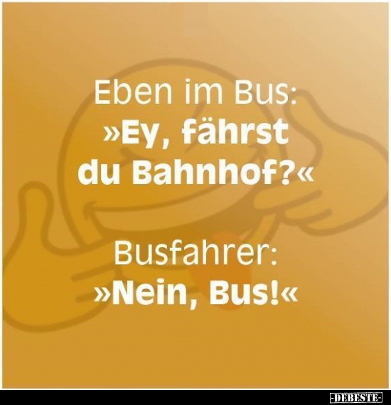 Eben im Bus: "Ey, fährst du Bahnhof?" - Lustige Bilder | DEBESTE.de