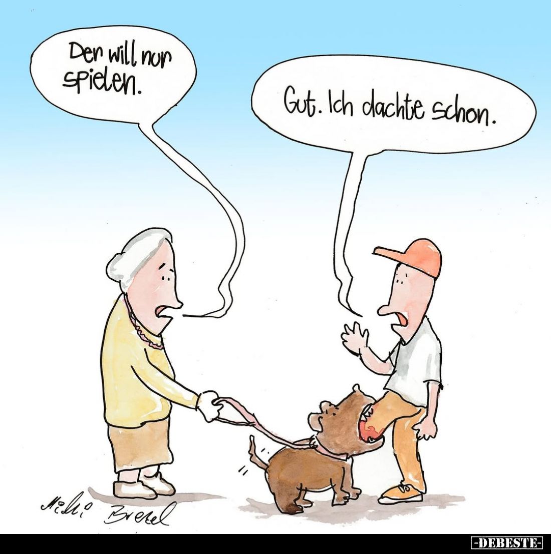 Den will nur spielen. -
Gut. Ich dachte schon.