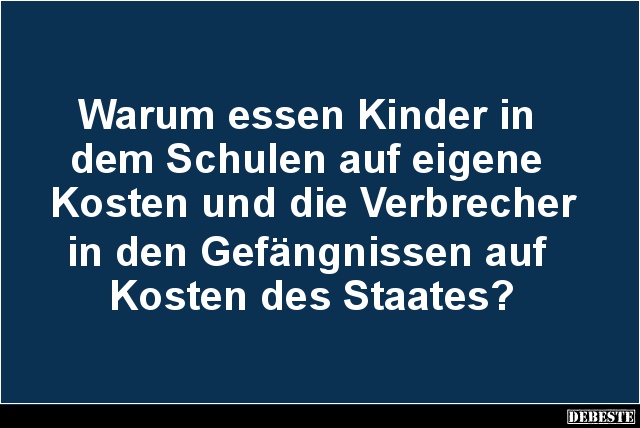 Warum essen Kinder in dem Schulen auf eigene Kosten.. - Lustige Bilder | DEBESTE.de