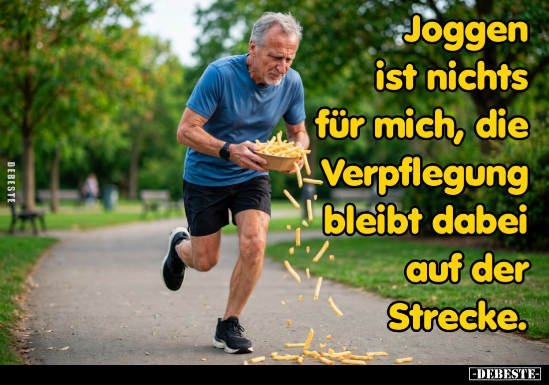 Joggen ist nichts
für mich, die
Verpflegung
bleibt dabei
auf der
Strecke.