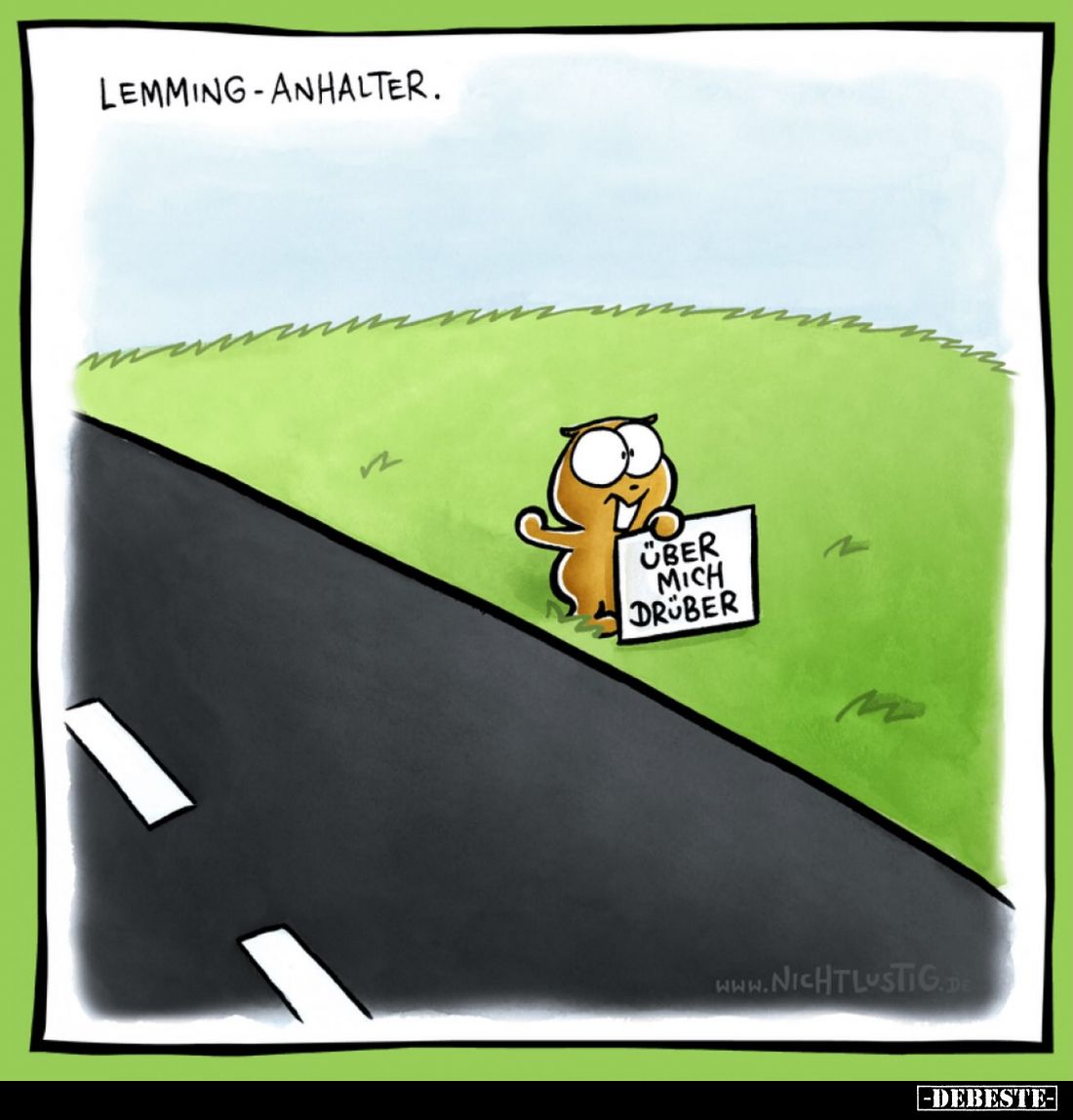 Lemming-Anhalter.
-
Über mich drüber