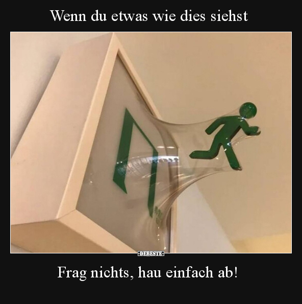 Wenn du etwas wie dies siehst. Frag nichts, hau einfach ab!