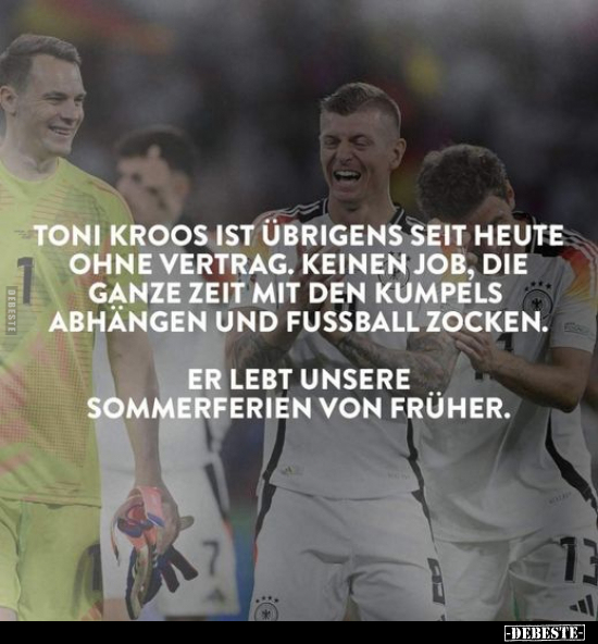Toni Kroos ist übrigens seit heute ohne Vertrag.. - Lustige Bilder | DEBESTE.de