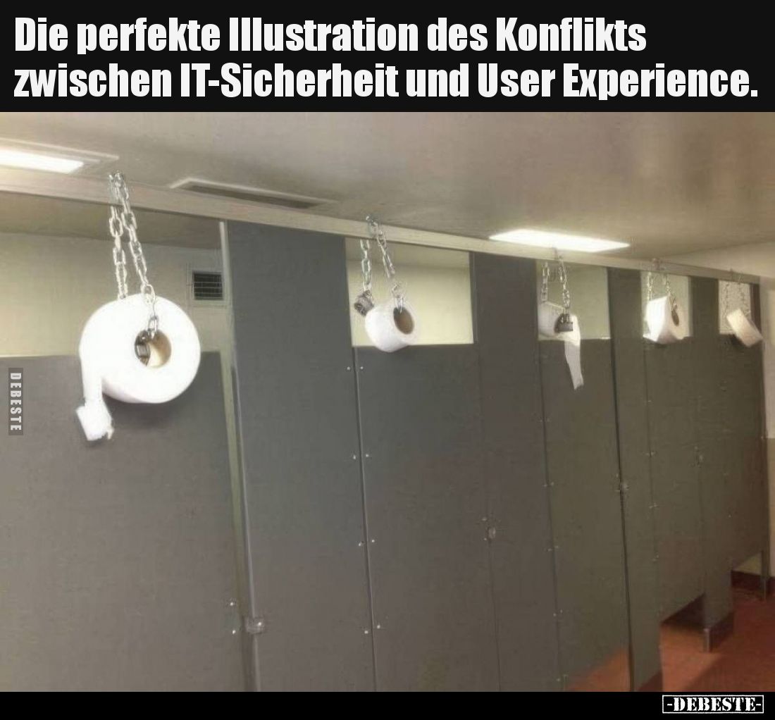 Die perfekte Illustration des Konflikts
zwischen IT-Sicherheit und User Experience.