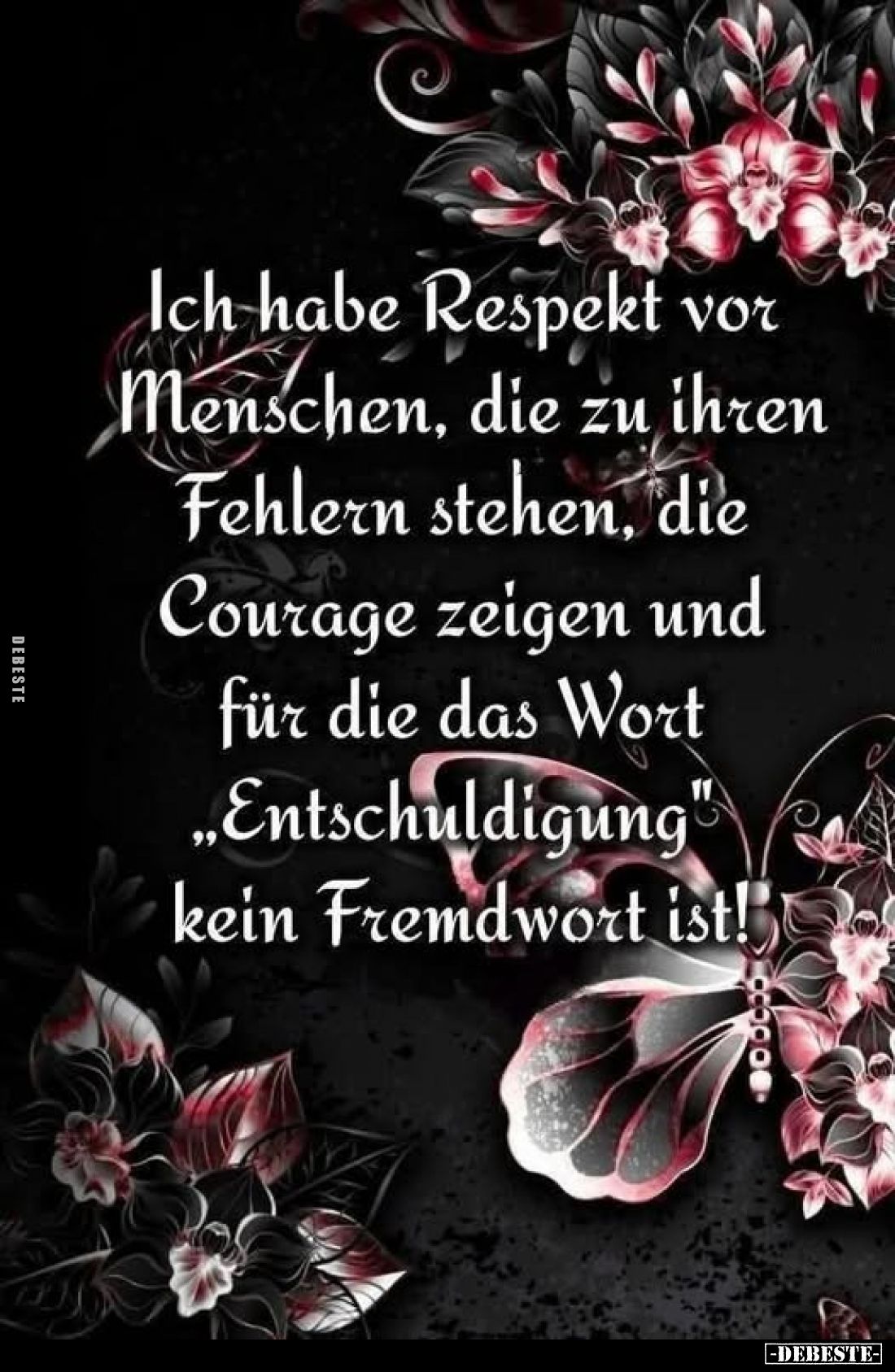 Ich habe Respekt vor Menschen, die zu ihren Fehlern stehen, die Courage zeigen und für die das Wort „Entschuldigung" kei...
