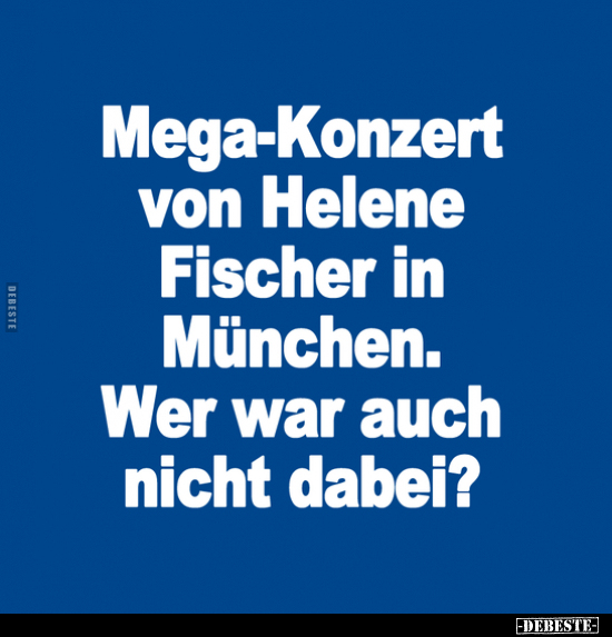 Mega-Konzert von Helene Fischer in München. Wer war auch.. - Lustige Bilder | DEBESTE.de