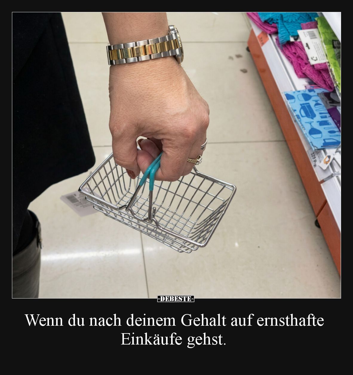 Wenn du nach deinem Gehalt auf ernsthafte Einkäufe gehst.