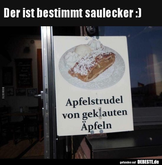 Der ist bestimmt saulecker :)