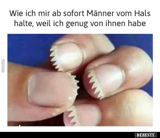 Wie ich mir ab sofort Männer vom Hals halte, weil ich genug.. - Lustige Bilder | DEBESTE.de