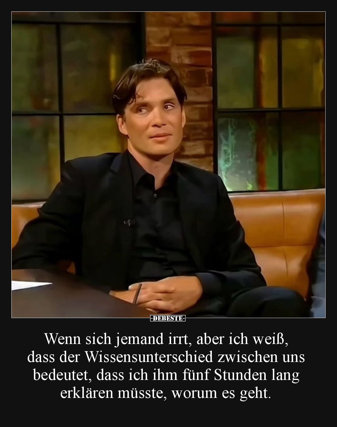 Wenn sich jemand irrt, aber ich weiß, dass der Wissensunterschied zwischen uns bedeutet, dass ich ihm fünf Stunden lang erklä...