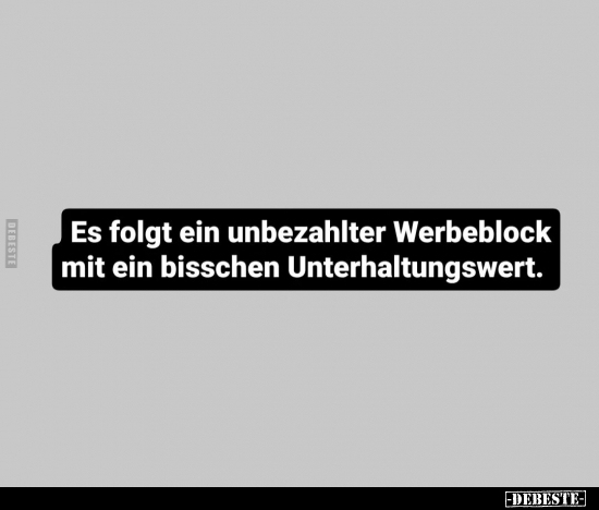 Es folgt ein unbezahlter Werbeblock.. - Lustige Bilder | DEBESTE.de