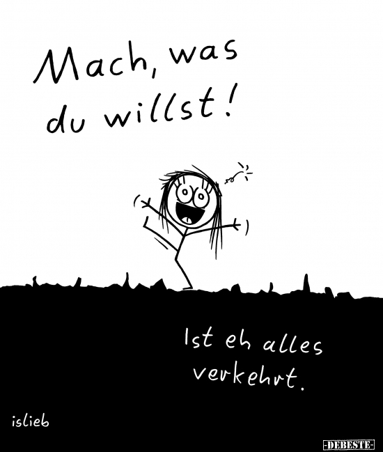 Mach, was du willst!.. - Lustige Bilder | DEBESTE.de