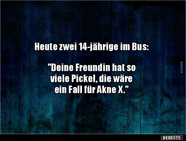 Heute zwei 14-jährige im Bus: "Deine Freundin hat.." - Lustige Bilder | DEBESTE.de