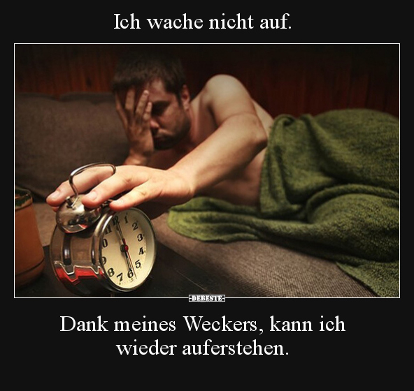 Ich wache nicht auf. Dank meines Weckers, kann ich wieder.. - Lustige Bilder | DEBESTE.de