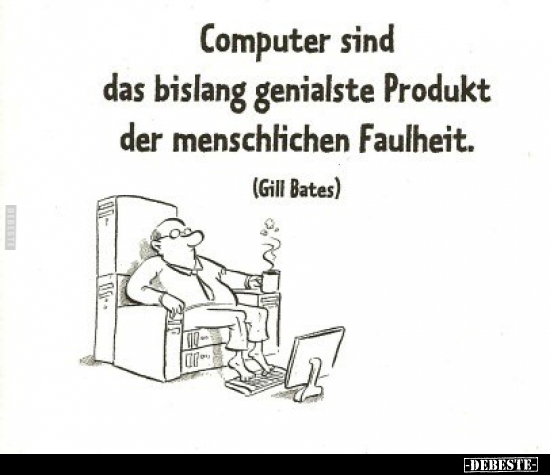 Computer sind das bislang genialste Produkt.. - Lustige Bilder | DEBESTE.de