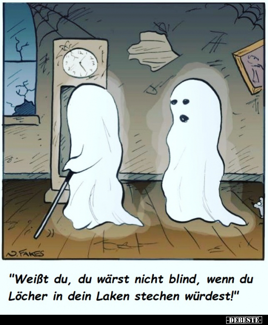 "Weißt du, du wärst nicht blind, wenn du Löcher in dein.." - Lustige Bilder | DEBESTE.de