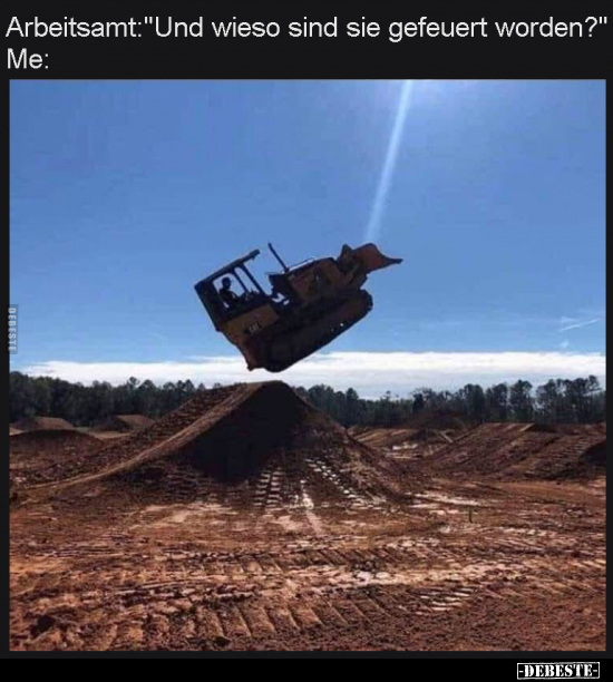 Arbeitsamt: "Und wieso sind sie gefeuert worden?"