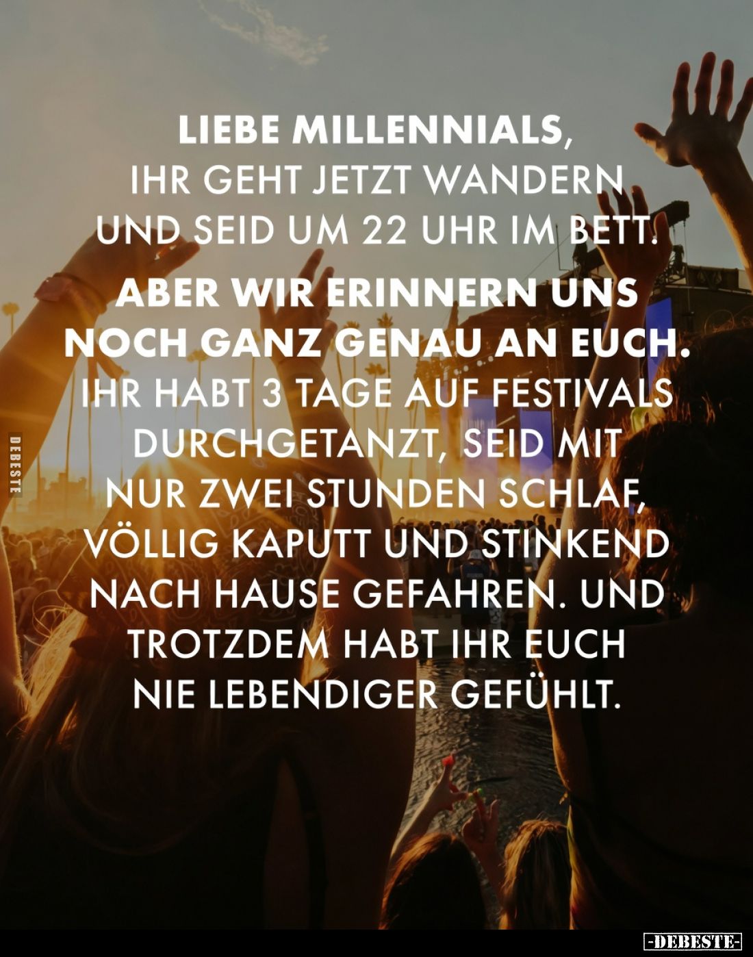 Liebe Millennials,
ihr geht jetzt wandern
und seid um 22 Uhr im Bett.
Aber wir erinnern uns
noch ganz genau an euch.
I...